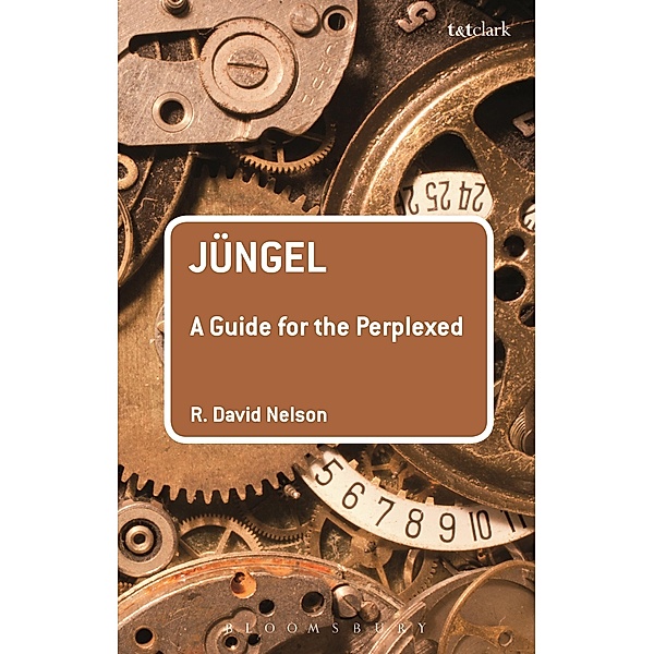 Jüngel: A Guide for the Perplexed, R. David Nelson