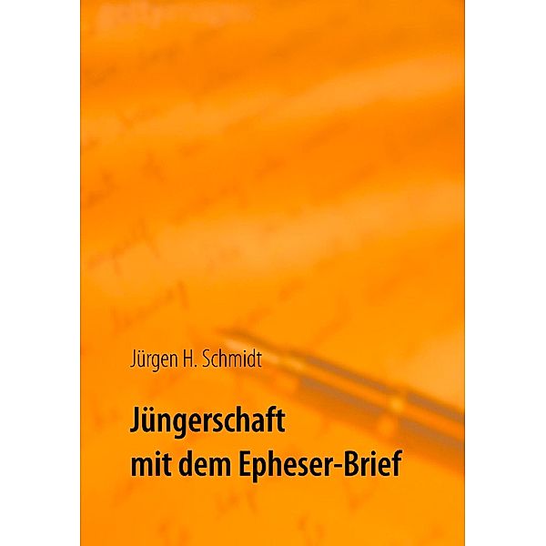 Jüngerschaft mit dem Epheser-Brief, Jürgen H. Schmidt
