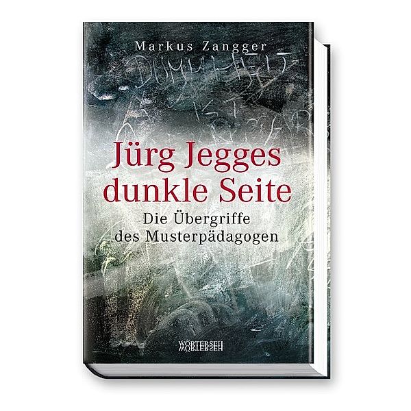 Jürg Jegges dunkle Seite - Die Übergriffe des Musterpädagogen, Markus Zangger