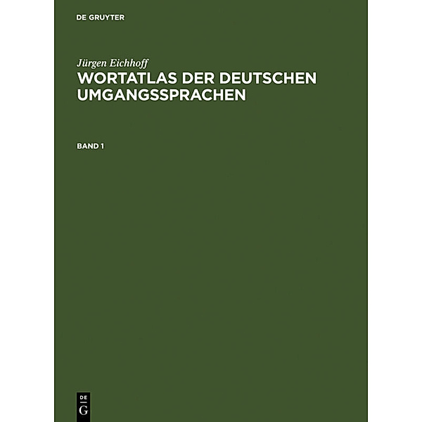 Jürgen Eichhoff: Wortatlas der deutschen Umgangssprachen / Band 1 / Jürgen Eichhoff: Wortatlas der deutschen Umgangssprachen. Band 1.Bd.1, Jürgen Eichhoff