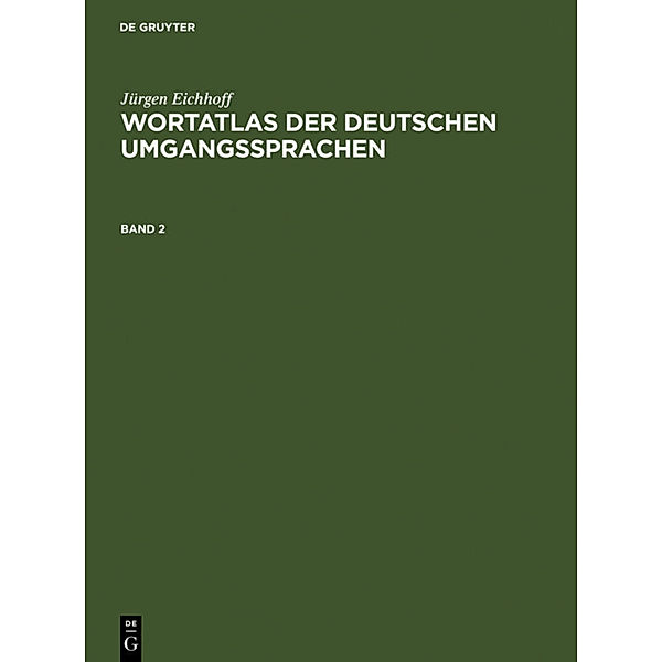 Jürgen Eichhoff: Wortatlas der deutschen Umgangssprachen / Band 2 / Jürgen Eichhoff: Wortatlas der deutschen Umgangssprachen. Band 2.Bd.2, Jürgen Eichhoff