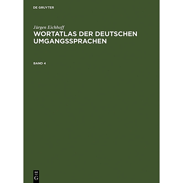Jürgen Eichhoff: Wortatlas der deutschen Umgangssprachen / Band 4 / Jürgen Eichhoff: Wortatlas der deutschen Umgangssprachen. Band 4.Bd.4, Jürgen Eichhoff