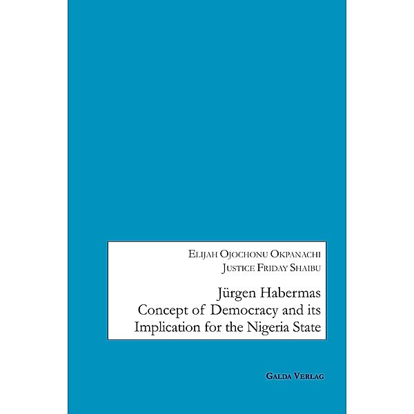 Jürgen Habermas Concept of Democracy and Implication for the Nigeria State, Elijah Ojochonu Okpanachi, Justice Friday Shaibu