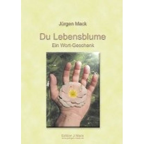 Jürgen Mack: Du Lebensblume - Ein Wort-Geschenk, Jürgen Mack