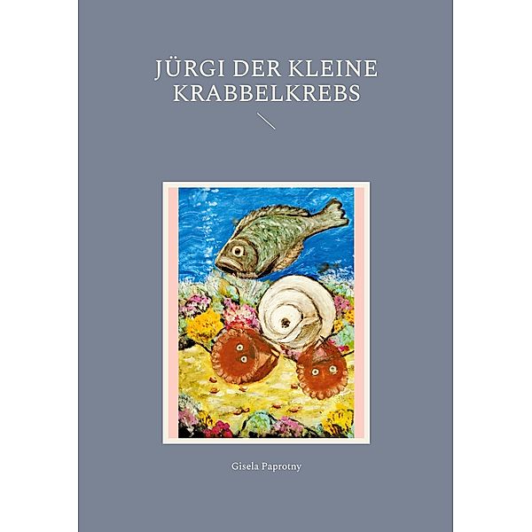 Jürgi der kleine Krabbelkrebs, Gisela Paprotny