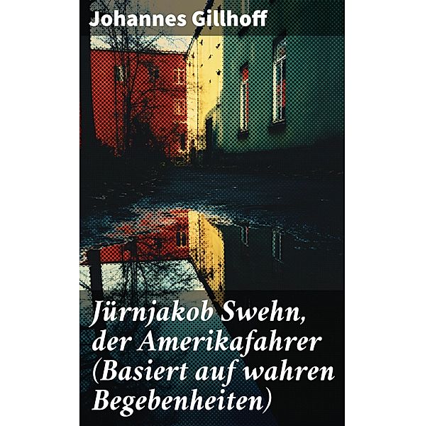 Jürnjakob Swehn, der Amerikafahrer (Basiert auf wahren Begebenheiten), Johannes Gillhoff