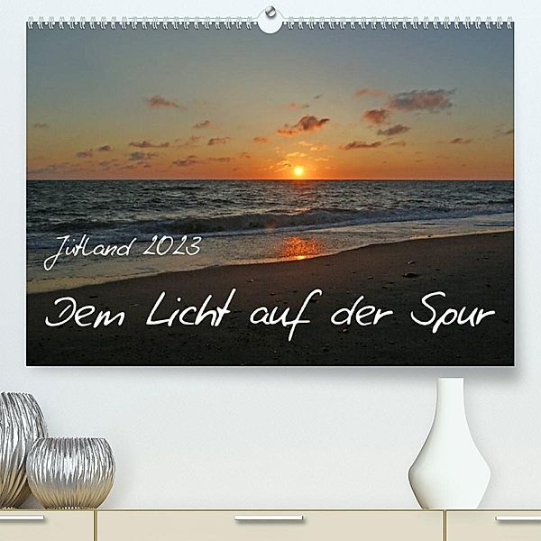 Jütland - Dem Licht auf der Spur (Premium, hochwertiger DIN A2 Wandkalender 2023, Kunstdruck in Hochglanz), Dagmar Otte