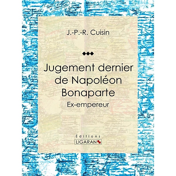 Jugement dernier de Napoléon Bonaparte, J. -P. -R. Cuisin, Ligaran