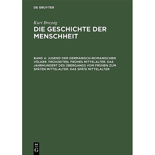 Jugend der germanisch-romanischen Völker. Frühzeiten. Frühes Mittelalter. Das Jahrhundert des Übergangs vom frühen zum späten Mittelalter. Das späte Mittelalter, Kurt Breysig