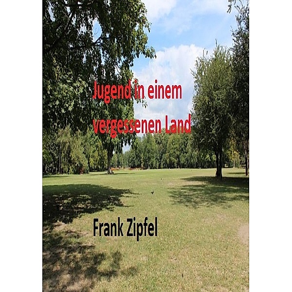 Jugend in einem vergessenen land, Frank Zipfel