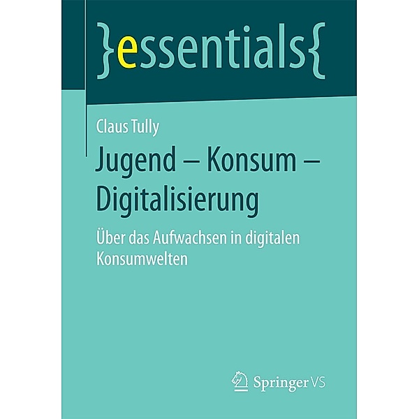 Jugend - Konsum - Digitalisierung / essentials, Claus Tully