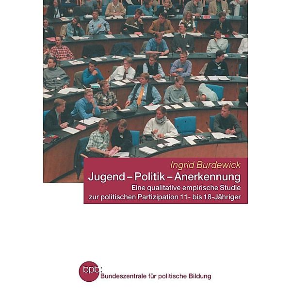 Jugend - Politik - Anerkennung / Schriftenreihe der Bundeszentrale für politische Bildung, Bonn, Ingrid Burdewick