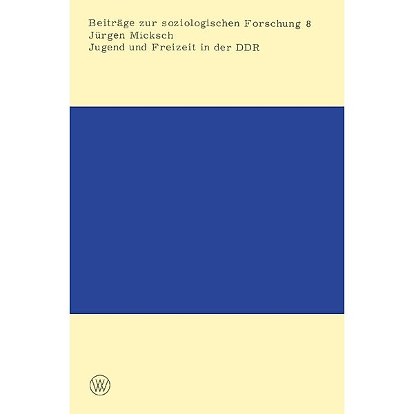 Jugend und Freizeit in der DDR / Beiträge zur soziologischen Forschung Bd.8, Jürgen Micksch