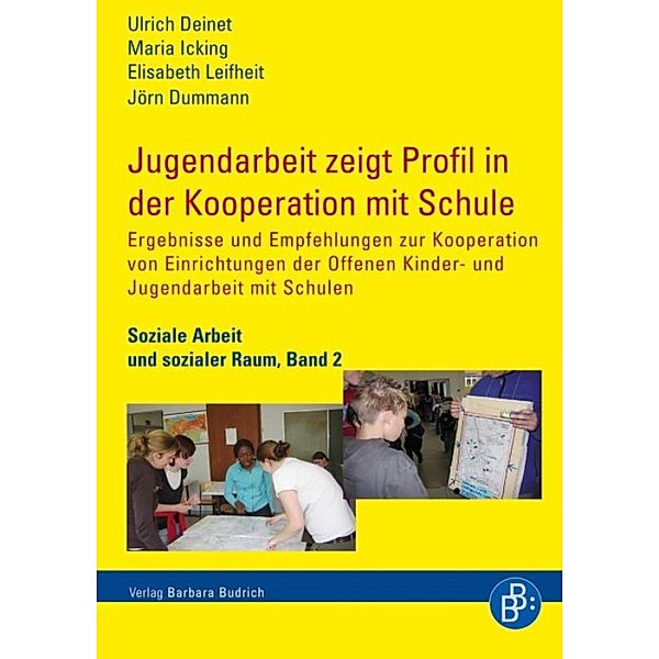 Jugendarbeit zeigt Profil in der Kooperation mit Schule / Soziale Arbeit und Sozialer Raum Bd.2, Ulrich Deinet, Maria Icking, Elisabeth Leifheit, Jörn Dummann