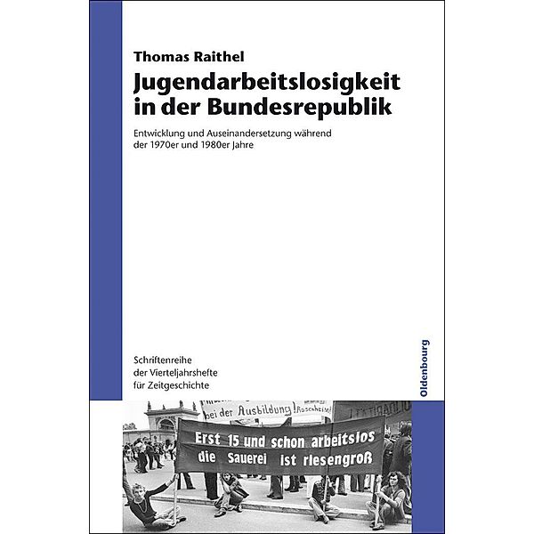 Jugendarbeitslosigkeit in der Bundesrepublik / Schriftenreihe der Vierteljahrshefte für Zeitgeschichte Bd.105, Thomas Raithel