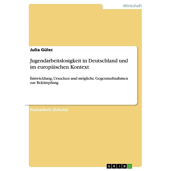 Jugendarbeitslosigkeit in Deutschland und im europäischen Kontext, Julia Gülec