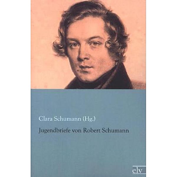 Jugendbriefe von Robert Schumann, Robert Schumann