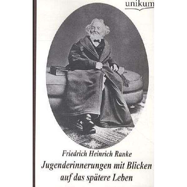 Jugenderinnerungen mit Blicken auf das spätere Leben, Friedrich H. Ranke