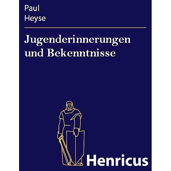 Jugenderinnerungen und Bekenntnisse, Paul Heyse