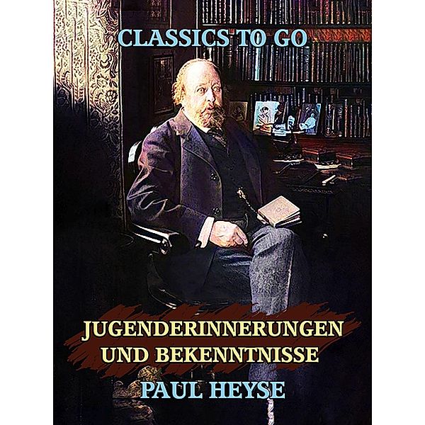 Jugenderinnerungen und Bekenntnisse, Paul Heyse