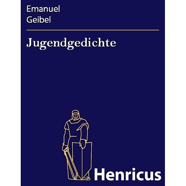 Jugendgedichte, Emanuel Geibel