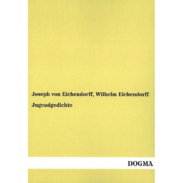 Jugendgedichte, Wilhelm von Eichendorff, Josef Freiherr von Eichendorff