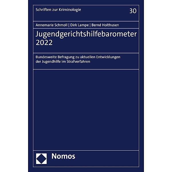 Jugendgerichtshilfebarometer 2022 / Schriften zur Kriminologie Bd.30, Annemarie Schmoll, Dirk Lampe, Bernd Holthusen