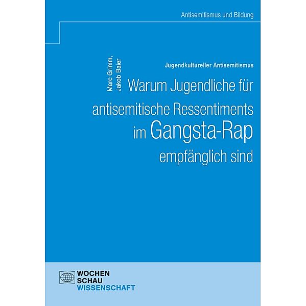 Jugendkultureller Antisemitismus. Warum Jugendliche für antisemitische Ressentiments im Gangsta-Rap empfänglich sind / Antisemitismus und Bildung, Marc Grimm, Jakob Baier