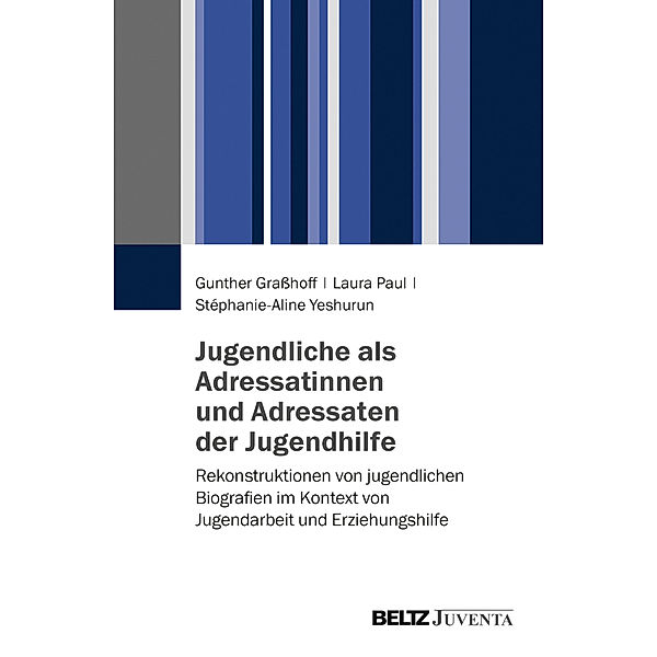 Jugendliche als Adressatinnen und Adressaten der Jugendhilfe, Gunther Graßhoff, Laura Paul, Stéphanie-Aline Yeshurun