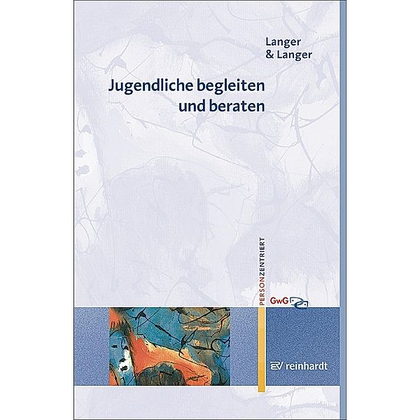Jugendliche begleiten und beraten / Personzentrierte Beratung & Therapie Bd.1, Inghard Langer, Stefan Langer