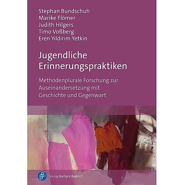 Jugendliche Erinnerungspraktiken, Stephan Bundschuh, Marike Flömer, Judith Hilgers, Timo Vossberg, Eren Y¿ld¿r¿m Yetkin