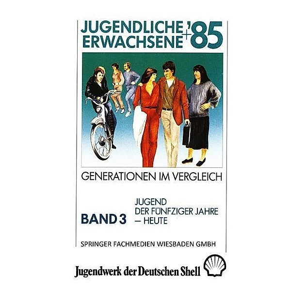 Jugendliche + Erwachsene '85: Generationen im Vergleich, Studie im Auftrag des Jugendwerks der Deutschen Shell