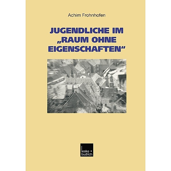 Jugendliche im Raum ohne Eigenschaften / Studien zur Jugendforschung Bd.23, Achim Frohnhofen