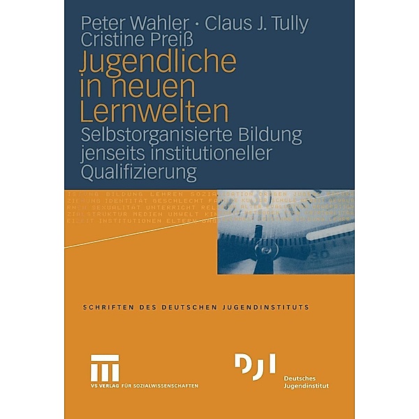 Jugendliche in neuen Lernwelten / DJI - Jugendsurvey, Peter Wahler, Claus J. Tully