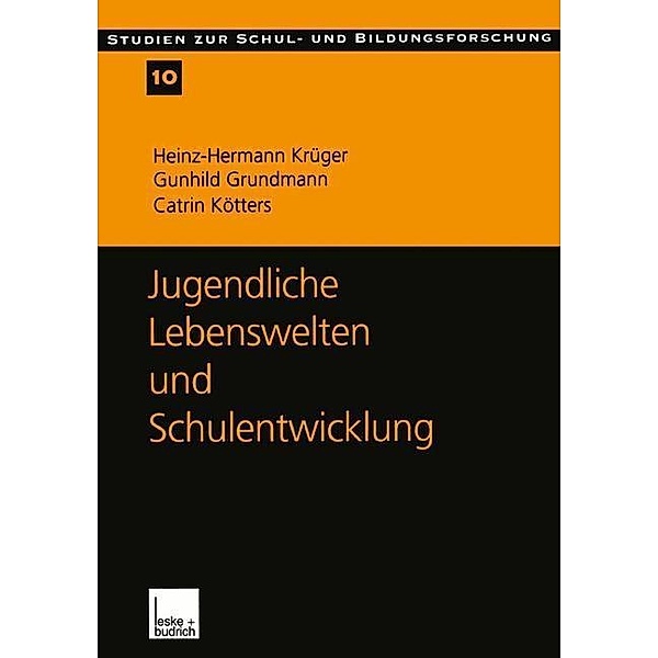 Jugendliche Lebenswelten und Schulentwicklung / Studien zur Schul- und Bildungsforschung Bd.10, Heinz-Hermann Krüger, Gunhild Grundmann, Catrin Kötters-König