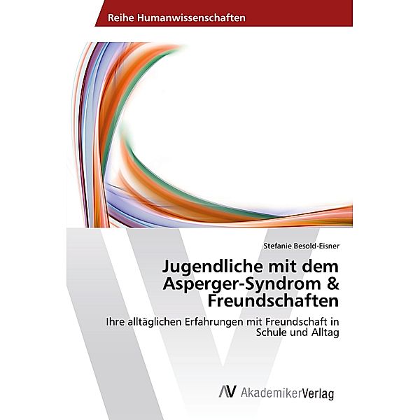 Jugendliche mit dem Asperger-Syndrom & Freundschaften, Stefanie Besold-Eisner