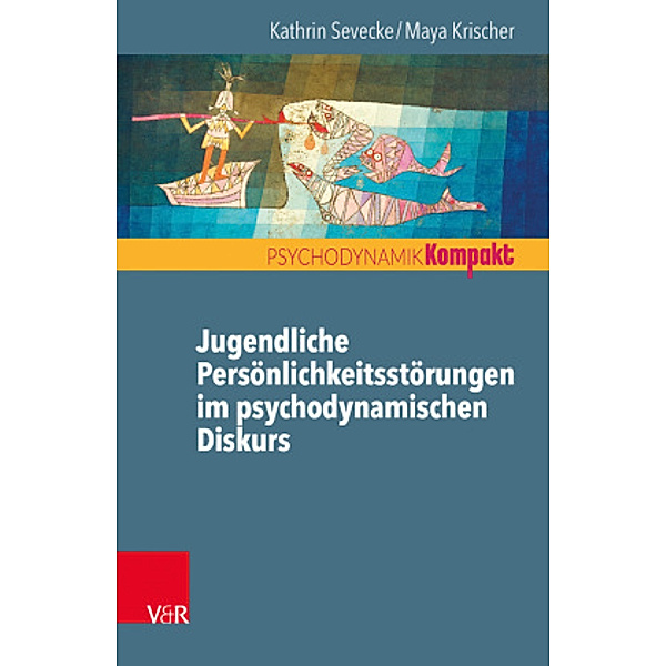 Jugendliche Persönlichkeitsstörungen im psychodynamischen Diskurs, Kathrin Sevecke, Maya K. Krischer
