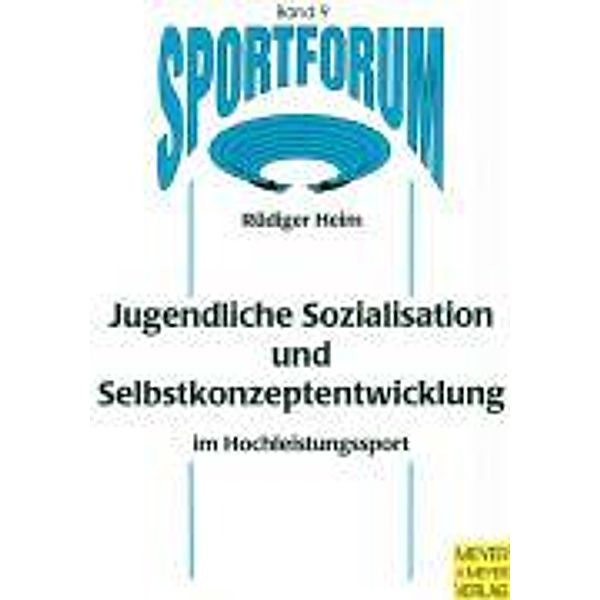 Jugendliche Sozialisation und Selbstkonzeptentwicklung im Hochleistungssport, Rüdiger Heim