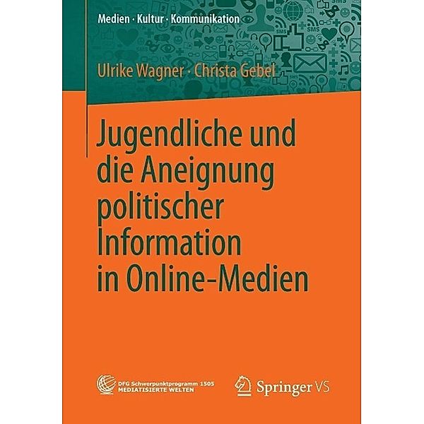 Jugendliche und die Aneignung politischer Information in Online-Medien / Medien . Kultur . Kommunikation, Ulrike Wagner, Christa Gebel