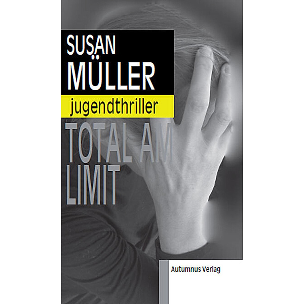Jugendthriller / Total am Limit, Susan Müller