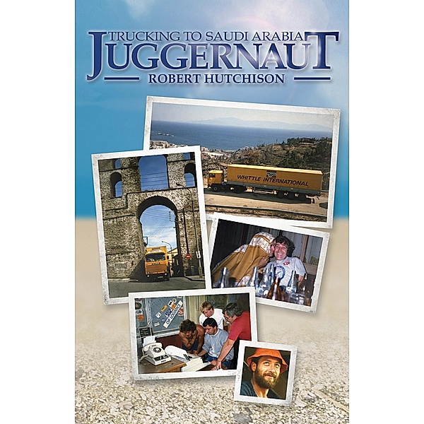Juggernaut: Trucking to Saudi Arabia, Robert Hutchison