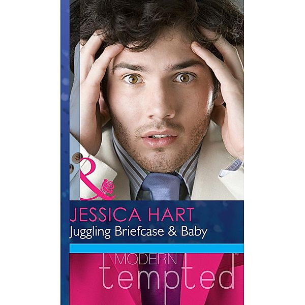 Juggling Briefcase & Baby (Mills & Boon Modern Heat) / Mills & Boon Modern Heat, Jessica Hart