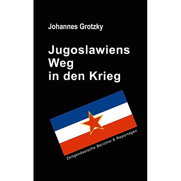 Jugoslawiens Weg in den Krieg, Johannes Grotzky