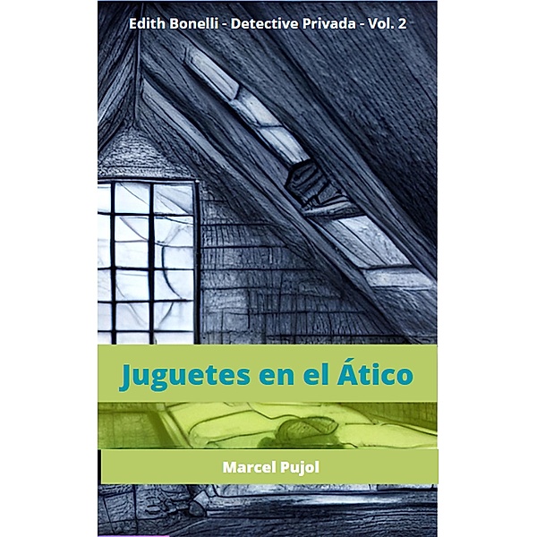 Juguetes en el Ático (Edith Bonelli - Detective PrivadA, #2) / Edith Bonelli - Detective PrivadA, Marcel Pujol