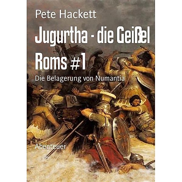 Jugurtha - die Geißel Roms #1, Pete Hackett