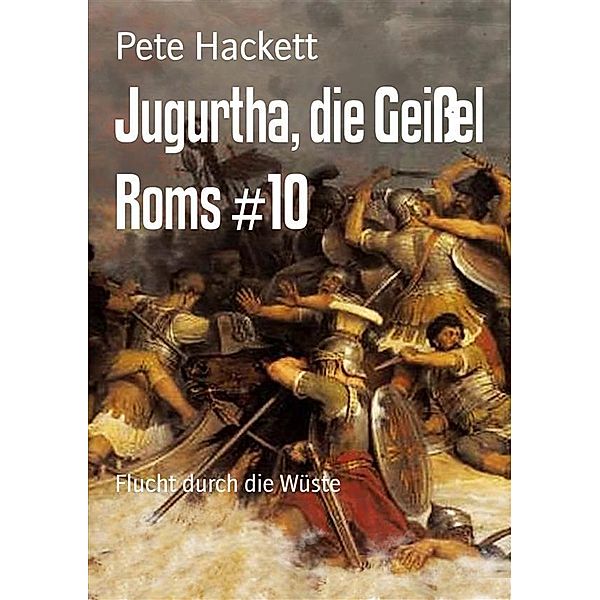 Jugurtha, die Geißel Roms #10, Pete Hackett