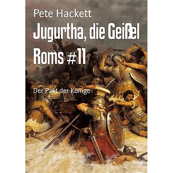 Jugurtha, die Geißel Roms #11, Pete Hackett