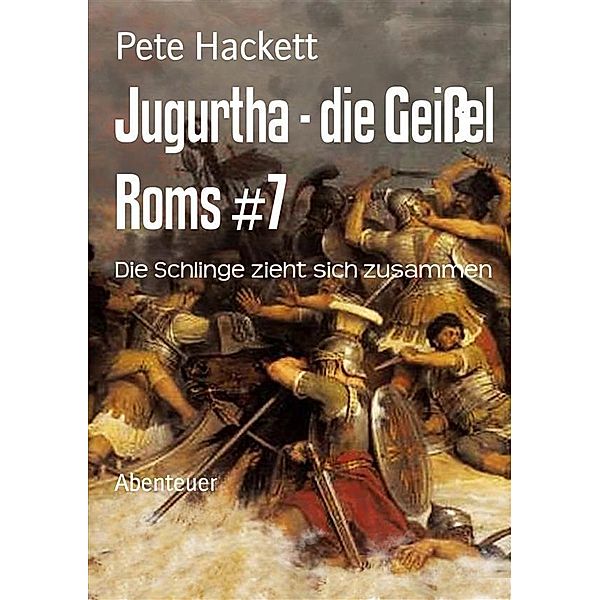 Jugurtha - die Geißel Roms #7, Pete Hackett