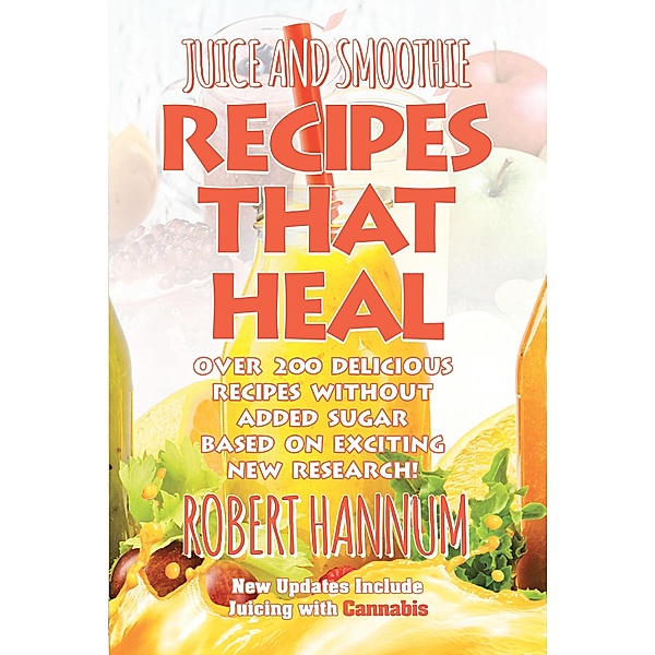 Juice and Smoothie Recipes That Heal, Robert Hannum