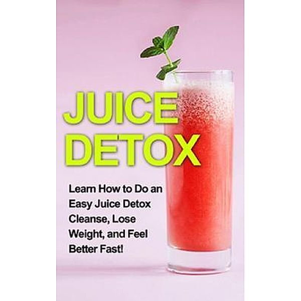 Juice Detox / Ingram Publishing, Sam Huckins
